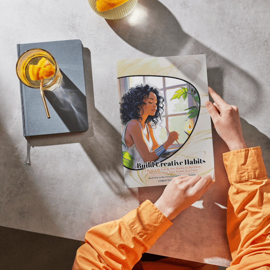 Build Creative Habits: A Real-Life Guide for Moms to Reclaim Creativity One Tiny Habit at a Time