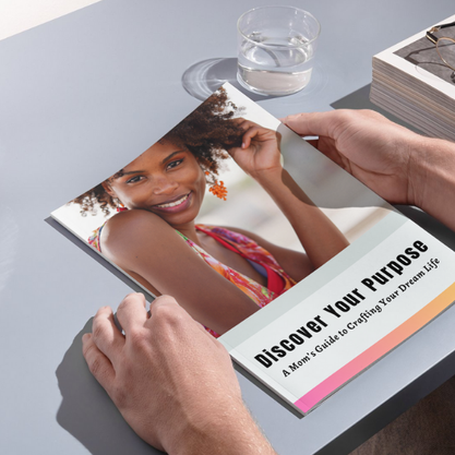 Discover Your Purpose: A Mom's Guide to Crafting Your Dream Life