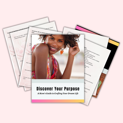 Discover Your Purpose: A Mom's Guide to Crafting Your Dream Life