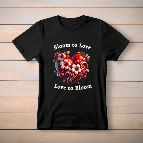 bloom to love, love to bloom tshirt